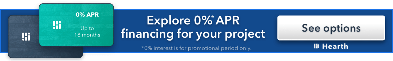 Explore 0% APR financing for your project - 0% interest is for promotional period only